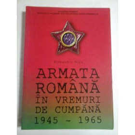 ARMATA ROMANA IN VREMURI DE CUMPANA 1945-1965 - ALESANDRU DUTU - (autograf si dedicatie pt. G. Onisoru)